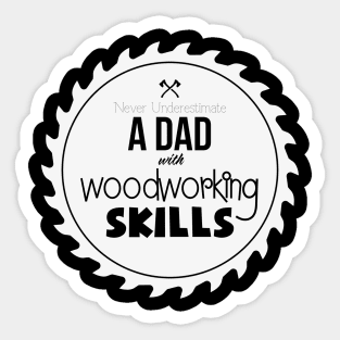 Never Understimate a Dad with Woodworking Skills - Funny Woodwork lover gift Sticker